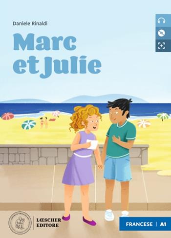 Marc et Julie. Le narrative graduate in francese. Livello A1. Con CD-Audio - Daniele Rinaldi - Libro Loescher 2022 | Libraccio.it