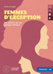 Femmes d'exception. Le narrative francesi Loescher. Livello B1. Con MP3