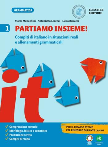 Grammatica. Le regole del gioco. Partiamo insieme! Per la Scuola media. Vol. 1 - Marta Meneghini, Antonietta Lorenzi, Luisa Benucci - Libro Loescher 2021 | Libraccio.it