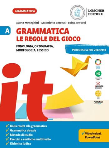 Grammatica. Le regole del gioco. Vol. A-B: Fonologia, ortografia, morfologia, lessico. Con La grammatica a colpo d'occhio-Sintassi, lessico - Marta Meneghini, Antonietta Lorenzi, Luisa Benucci - Libro Loescher 2022 | Libraccio.it