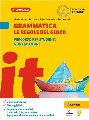 Grammatica. Le regole del gioco. Percorso per studenti non italofoni. Per la Scuola media - Marta Meneghini, Antonietta Lorenzi, Luisa Benucci - Libro Loescher 2022 | Libraccio.it