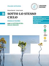 Sotto lo stesso cielo. B. Poesia e teatro con La letteratura delle origini. Vol. B