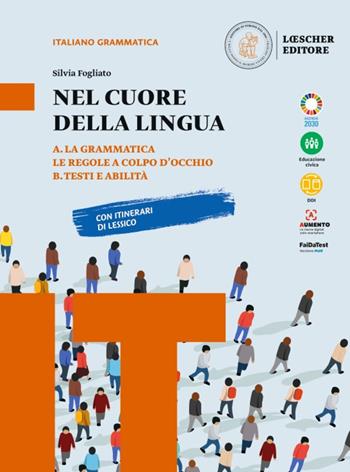 Nel cuore della lingua. Con Grammatica, Le regole a colpo d'occhio, Testi e abilità. Per le Scuole superiori. Vol. A-B: Grammatica-Testi e abilità - Silvia Fogliato - Libro Loescher 2022 | Libraccio.it