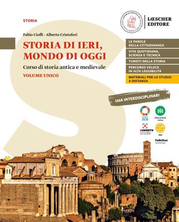 Storia di ieri, mondo di oggi. Corso di storia antica e medievale. Storia di ieri, mondo di oggi. - Fabio Cioffi, Alberto Cristofori - Libro Loescher 2022 | Libraccio.it