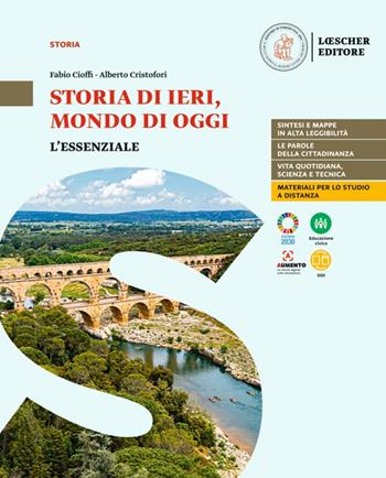 Storia di ieri, mondo di oggi. Corso di storia antica e medievale. L'essenziale. Per le Scuole superiori - Fabio Cioffi, Alberto Cristofori - Libro Loescher 2022 | Libraccio.it