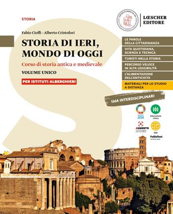 Storia di ieri, mondo di oggi. Corso di storia antica e medievale. Storia di ieri, mondo di oggi. Per gli Ist. alberghieri - Fabio Cioffi, Alberto Cristofori - Libro Loescher 2022 | Libraccio.it