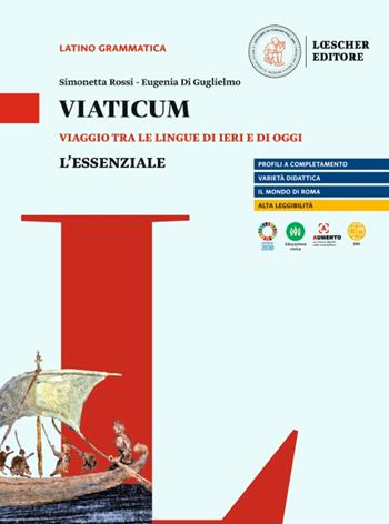 Viaticum. Viaggio tra le lingue di ieri e di oggi. L'essenziale. - Simonetta Rossi, Eugenia Di Guglielmo - Libro Loescher 2023 | Libraccio.it