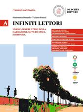 Infiniti lettori. A. Forme, generi e temi della narrazione. Mito ed epica. Scrittura. Per la Scuola secondaria di II grado. Con espansione online. Vol. 1