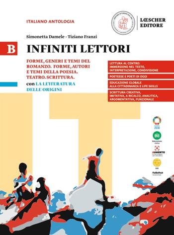 Infiniti lettori. B. Forme, generi e temi del romanzo. Forme, generi e temi della poesia. Teatro. Scrittura con La letteratura delle origini. Vol. 2 - Simonetta Damele, Tiziano Franzi - Libro Loescher 2023 | Libraccio.it