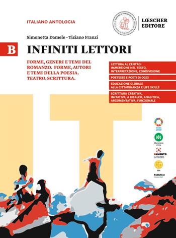 Infiniti lettori. B. Forme, generi e temi del romanzo. Forme, generi e temi della poesia. Teatro. Scrittura. - Simonetta Damele, Tiziano Franzi - Libro Loescher 2023 | Libraccio.it