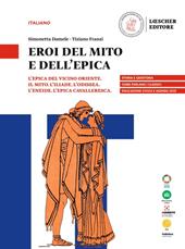 Eroi del mito e dell'epica. L'epica del vicino oriente. Il mito. L'Iliade. L’Odissea. L’Eneide. L’epica cavalleresca.