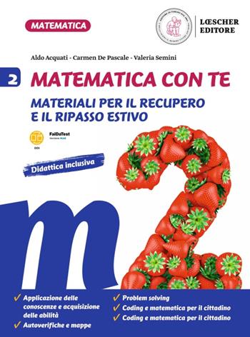 Matematica con te. Materiali per il recupero e il ripasso estivo. Per la Scuola media. Vol. 2 - Aldo Acquati, Carmen De Pascale, Valeria Semini - Libro Loescher 2022 | Libraccio.it