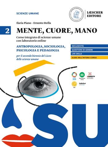 Mente, cuore, mano. Percorso integrato di scienze umane con laboratorio online. Per il Liceo delle scienze umane. per accesso online. Vol. 2: Antropologia, sociologia psicologia e pedagogia per il secondo biennio del Liceo delle scienze umane - Ilaria Piano, Ernesto Stella - Libro Loescher 2023 | Libraccio.it