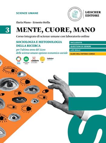 Mente, cuore, mano. Percorso integrato di scienze umane con laboratorio online. Antropologia, sociologia e pedagogia per l'ultimo anno del Liceo delle scienze umane. Vol. 3: Sociologia e metodologia per l'ultimo anno del liceo delle scienze umane opzione economico-sociale - Ilaria Piano, Ernesto Stella - Libro Loescher 2023 | Libraccio.it