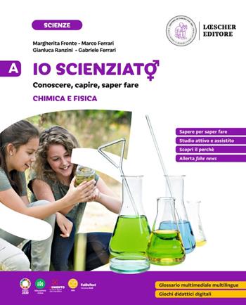 Io scienziat?. Conoscere, capire, saper fare. Vol. A-B-C-D: Chimica e fisica-I viventi-L'uomo-Scienze della Terra e Astronomia - Margherita Fronte, Marco Ferrari, Gianluca Ranzini - Libro Loescher 2023 | Libraccio.it