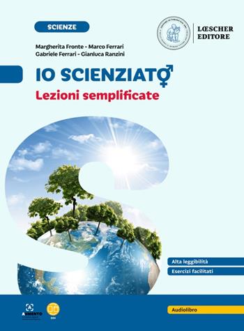 Io scienziat?. Conoscere, capire, saper fare. Lezioni semplificate. Per la Scula media - Margherita Fronte, Marco Ferrari, Gianluca Ranzini - Libro Loescher 2023 | Libraccio.it