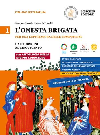 L'onesta brigata. Per una letteratura delle competenze. Con Antologia della Divina Commedia e Voci dal mondo. Per le Scuole superiori. Vol. 1: Dalle origini al Cinquecento - Simone Giusti, Natascia Tonelli - Libro Loescher 2022 | Libraccio.it