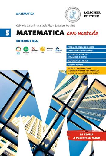 Matematica con metodo. Edizione blu. Per la Scuola secondaria di II grado. Con espansione online. Vol. 5 - Gabriella Cariani, Mariapia Fico, Salvatore Mattina - Libro Loescher 2023 | Libraccio.it