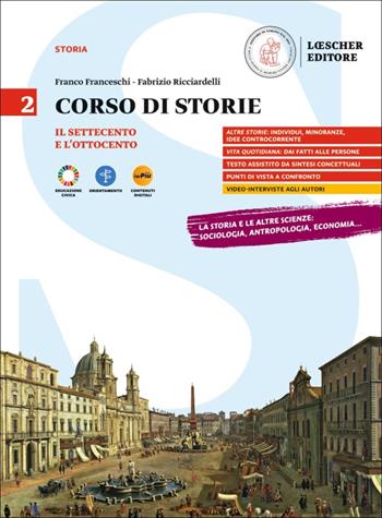 Corso di storie. Per il triennio delle Scuole superiori. Con myLIM. Vol. 2: Il Settecento e l'Ottocento - Franco Franceschi, Fabrizio Ricciardelli - Libro Loescher 2024 | Libraccio.it