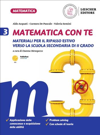 Matematica con te. Materiali per il recupero e il ripasso estivo. Per la Scuola media. Vol. 3: Dalle medie alle superiori - Aldo Acquati, Carmen De Pascale, Valeria Semini - Libro Loescher 2022 | Libraccio.it