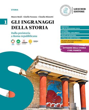 Gli ingranaggi della storia. Per le Scuole superiori. Vol. 1: Dalla preistoria a Roma repubblicana. Con Temi di educazione civica - Mauro Reali, Gisella Turazza, Claudia Mizzotti - Libro Loescher 2022 | Libraccio.it