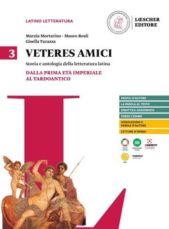 Veteres amici. Storia e antologia della letteratura latina. Per la Scuola secondaria di II grado. Con espansione online. Vol. 3: Dalla prima età imperiale al tardoantico - Marzia Mortarino, Mauro Reali, Gisella Turazza - Libro Loescher 2023 | Libraccio.it