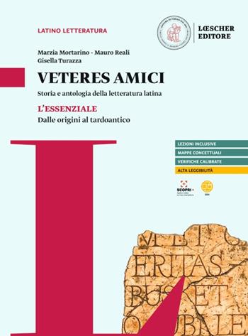 Veteres amici. Storia e antologia della letteratura latina. L'Essenziale. Dalle origini al tardoantico. Per le Scuole superiori - Marzia Mortarino, Mauro Reali, Gisella Turazza - Libro Loescher 2023 | Libraccio.it