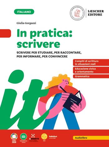 In pratica: scrivere. Scrivere per studiare, per raccontare, per spiegare. - Giulia Gorgazzi - Libro Loescher 2023 | Libraccio.it