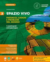 Spazio vivo. Paesaggi, luoghi e problemi del mondo. Con e-book. Con espansione online. Vol. 3: I continenti extraeuropei