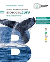 Biologia 2050. Le cellule e i viventi.