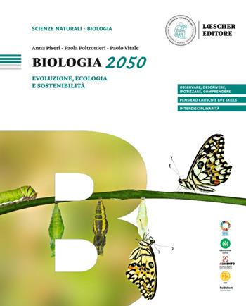 Biologia 2050. Evoluzione, ecologia e sostenibilità. - Anna Piseri, Paola Poltronieri, Paolo Vitale - Libro Loescher 2023 | Libraccio.it