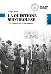 Die Südtirolfrage. Von der annexion zur autonomie-La questione sudtirolese. Dall'annessione all'autonomia.