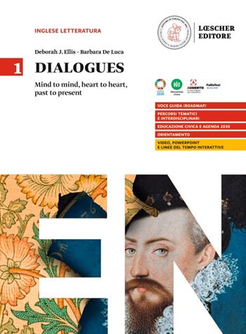 Dialogues. Mind to mind, heart to heart, past to present. Per le Scuole superiori. Vol. 1 - Barbara De Luca, Deborah J. Ellis - Libro Loescher 2024 | Libraccio.it