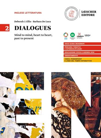 Dialogues. Mind to mind, heart to heart, past to present. Per le Scuole superiori. Vol. 2 - Deborah J. Ellis, Barbara De Luca - Libro Loescher 2024 | Libraccio.it