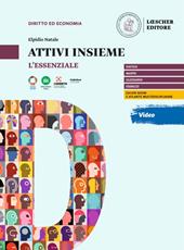 Attivi insieme. Principi di diritto ed economia nella vita di tutti i giorni. L'essenziale. Per il primo biennio delle Scuole superiori