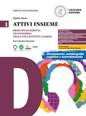 Attivi insieme. Principi di diritto ed economia nella vita di tutti i giorni. Per il primo biennio delle Scuole superiori. Vol. 1