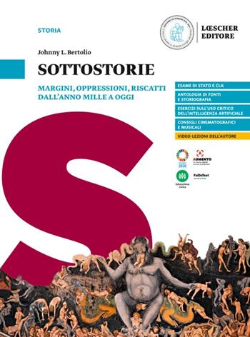 Sottostorie. Margini, oppressioni, riscatti dall'anno Mille a oggi. - Johnny L. Bertolio - Libro Loescher 2024 | Libraccio.it