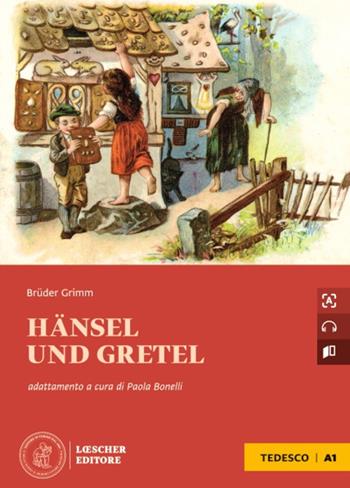 Hänsel und Gretel. Le narrative graduate in tedesco. A1 - Jacob Grimm, Wilhelm Grimm - Libro Loescher 2023 | Libraccio.it
