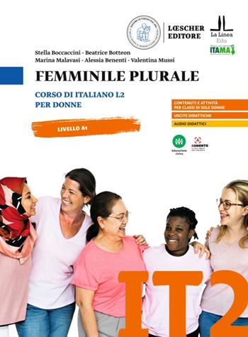 Femminile plurale. Corso di italiano L2 per donne. Livello A1 - Stella Boccaccini, Beatrice Botteon, Marina Malavasi - Libro Loescher 2023 | Libraccio.it
