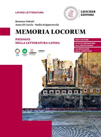 Memoria locorum. Paesaggi nella letteratura latina. Per le Scuole superiori - Rossana Valenti, Anna Di Corcia, Nadia Scippacercola - Libro Loescher 2024 | Libraccio.it