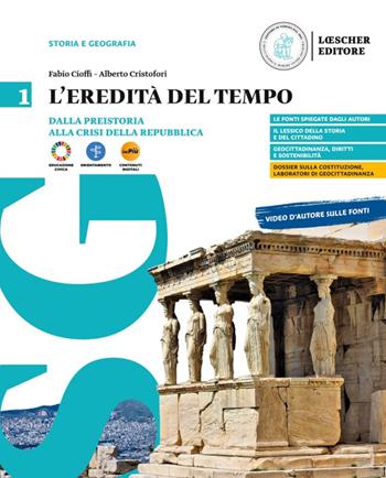 L'eredità del tempo. Per il biennio delle Scuole superiori. Con myLIM. Vol. 1: Dalla preistoria alla crisi della Repubblica - Fabio Cioffi, Alberto Cristofori - Libro Loescher 2024 | Libraccio.it