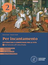Per incantamento. Letteratura e competenze per la vita. Per le Scuole superiori. Vol. 2: Dal Seicento all'Unità d'Italia