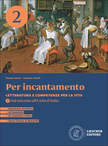 Per incantamento. Letteratura e competenze per la vita. Per le Scuole superiori. Vol. 2: Dal Seicento all'Unità d'Italia - Simone Giusti, Natascia Tonelli - Libro Loescher 2026 | Libraccio.it