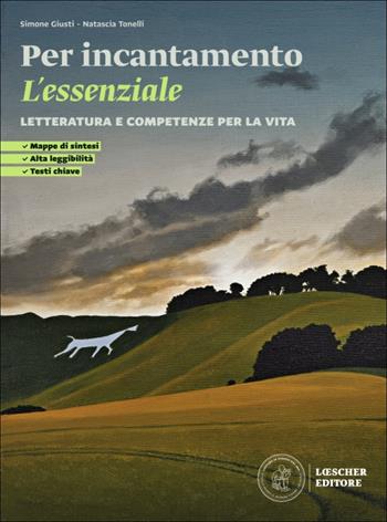 Per incantamento. Letteratura e competenze per la vita. L'essenziale. Scaricabile gratuitamente con l'acquisto dei volumi del corso. Per le Scuole superiori - Simone Giusti, Natascia Tonelli - Libro Loescher 2026 | Libraccio.it