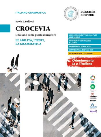 Crocevia. L'italiano come punto d'incontro. Le abilità, i testi, la grammatica. Per le Scuole superiori - Paolo E. Balboni - Libro Loescher 2024 | Libraccio.it