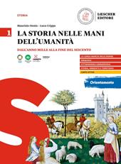 La storia nelle mani dell'umanità. Per il triennio delle Scuole superiori. Vol. 1: Dall'anno Mille alla fine del Seicento