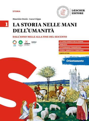 La storia nelle mani dell'umanità. Per il triennio delle Scuole superiori. Vol. 1: Dall'anno Mille alla fine del Seicento - Maurizio Onnis, Luca Crippa - Libro Loescher 2024 | Libraccio.it