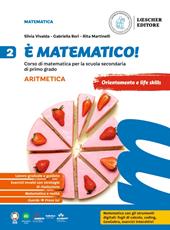 È matematico! Corso di matematica. Aritmetica 2 + Geometria 2. Vol. 2
