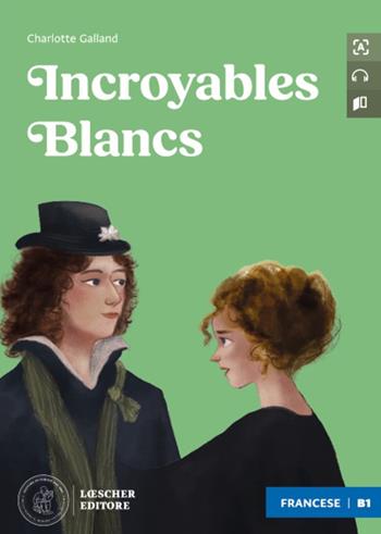Incroyables Blancs. Le narrative graduate in francese. Livello B1. Con CD-Audio - Charlotte Galland - Libro Loescher 2024 | Libraccio.it