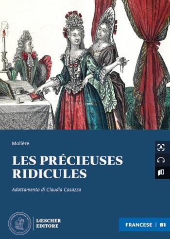 Les precieuses ridicules. Le narrative graduate in francese. Livello B1 - Molière - Libro Loescher 2024 | Libraccio.it